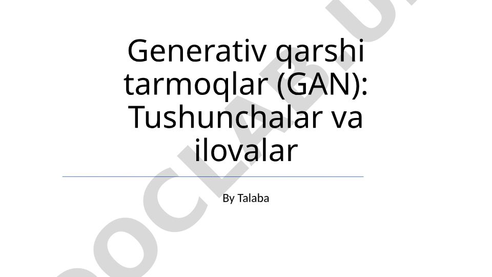 Generativ qarshi tarmoqlar (GAN): Tushunchalar va ilovalar
