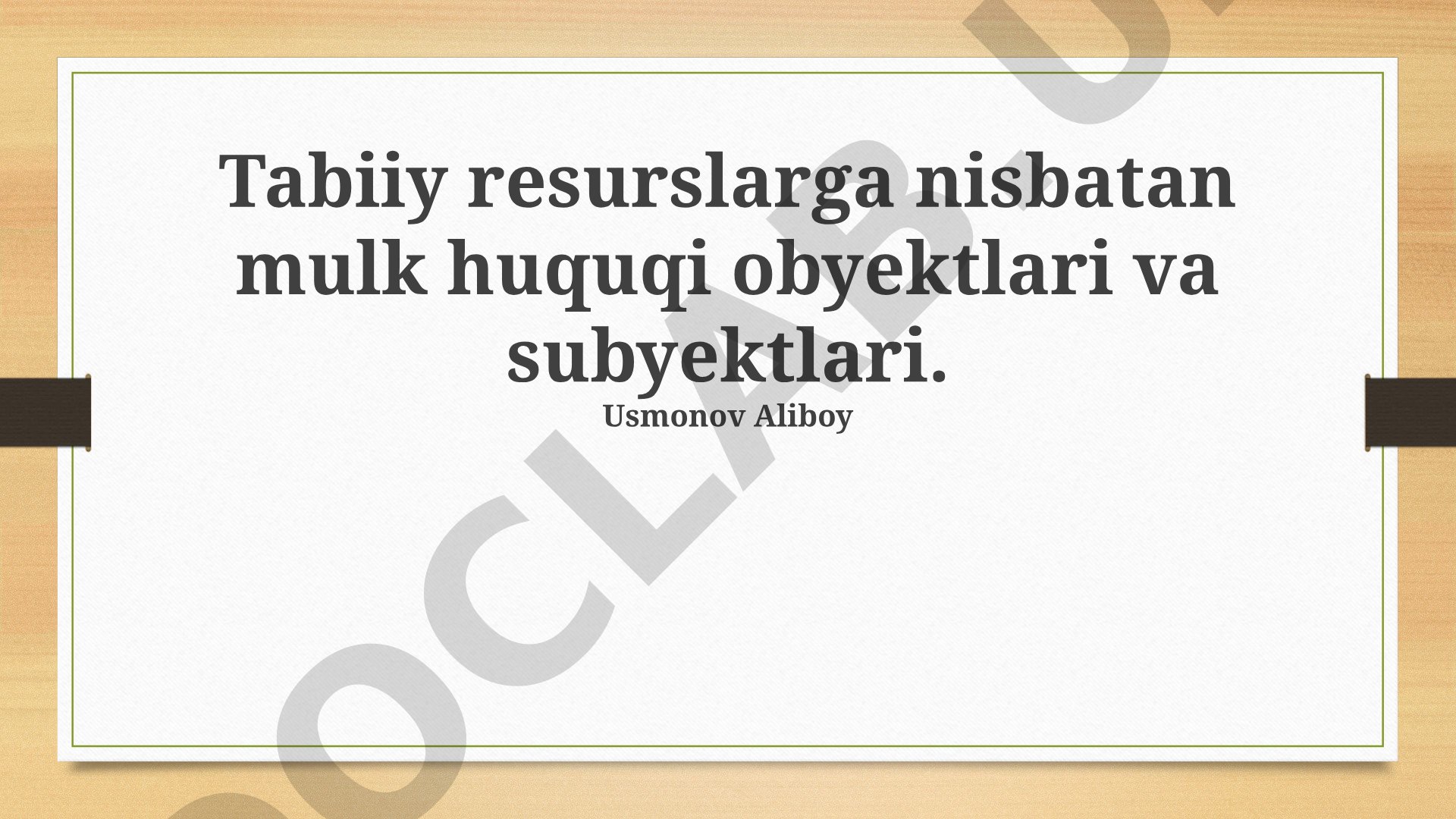 Tabiiy resurslarga nisbatan mulk huquqi obyektlari va subyektlari