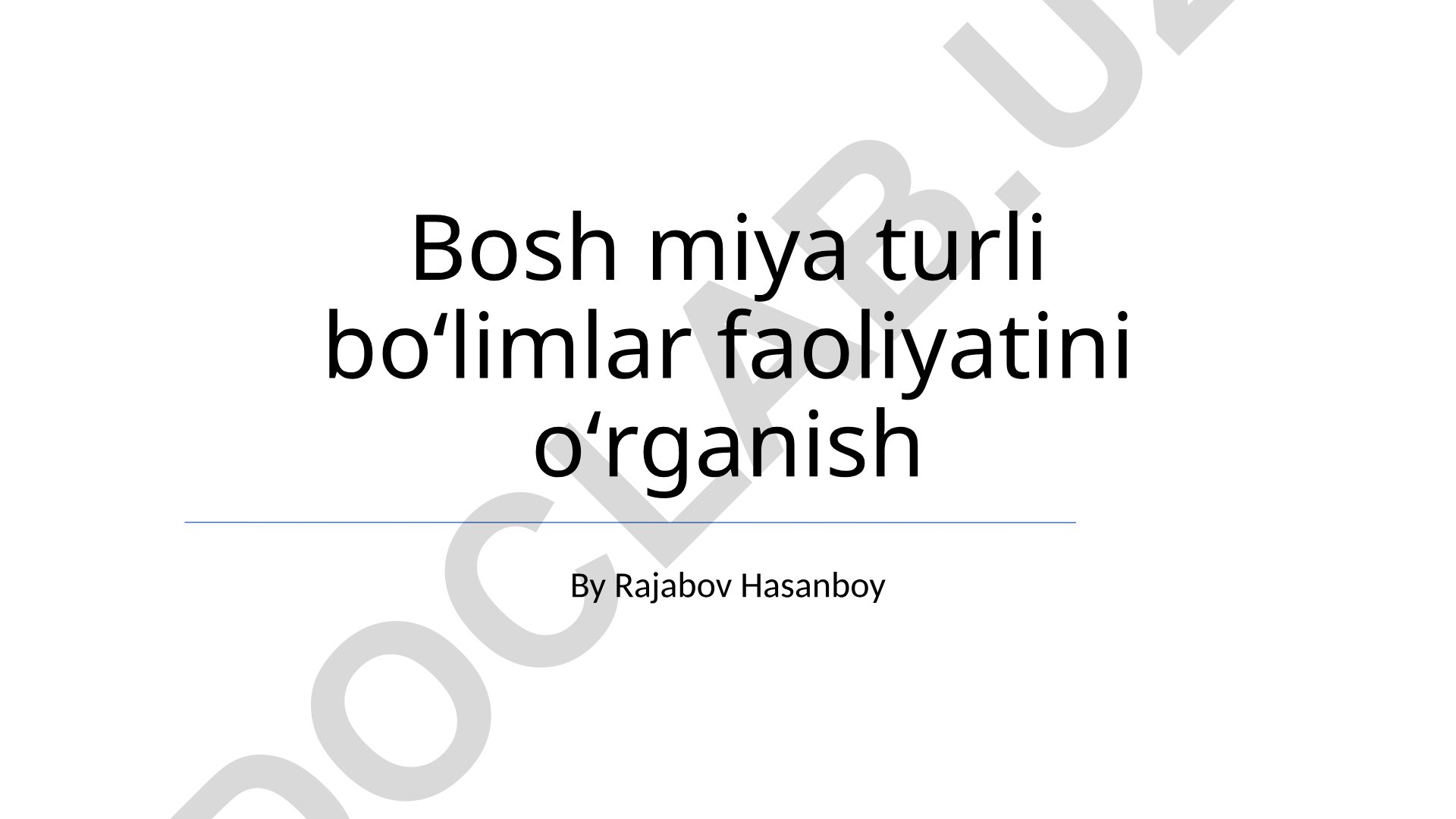 Bosh miya turli boʻlimlar faoliyatini oʻrganish