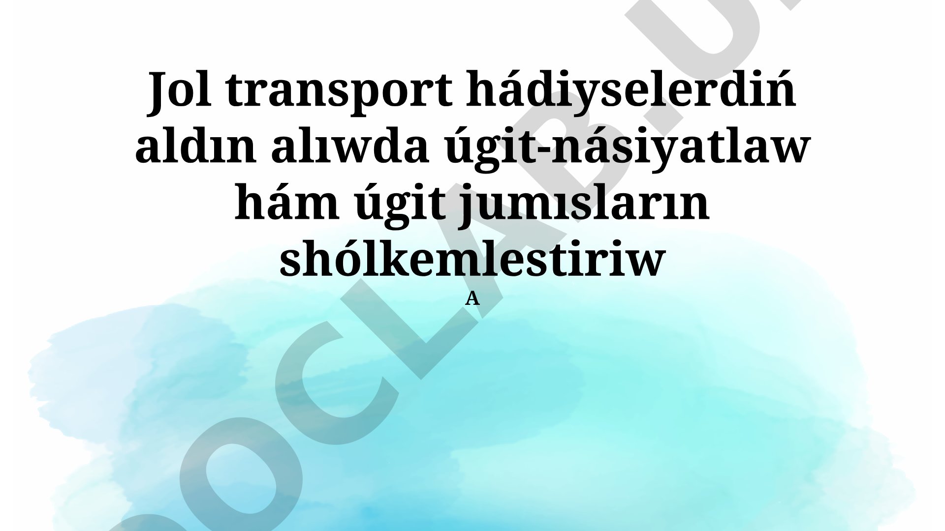 Jol transport hádiyselerdiń aldın alıwda úgit-násiyatlaw hám úgit jumısların shólkemlestiriw