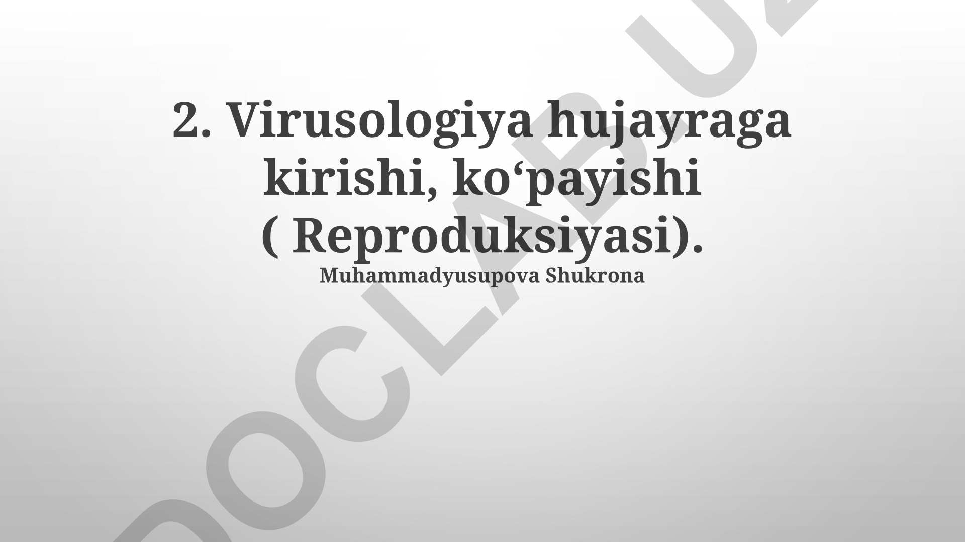 Virusologiya: viruslarning hujayraga kirishi va ko'payishi