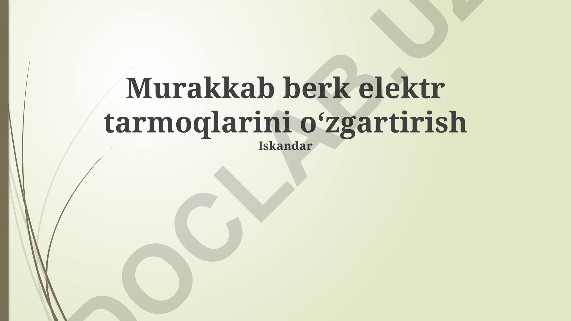 Murakkab berk elektr tarmoqlarini oʻzgartirish