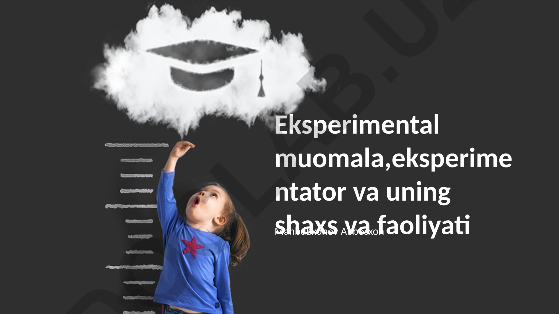 Eksperimental muomala, eksperimentator va uning shaxs va faoliyati
