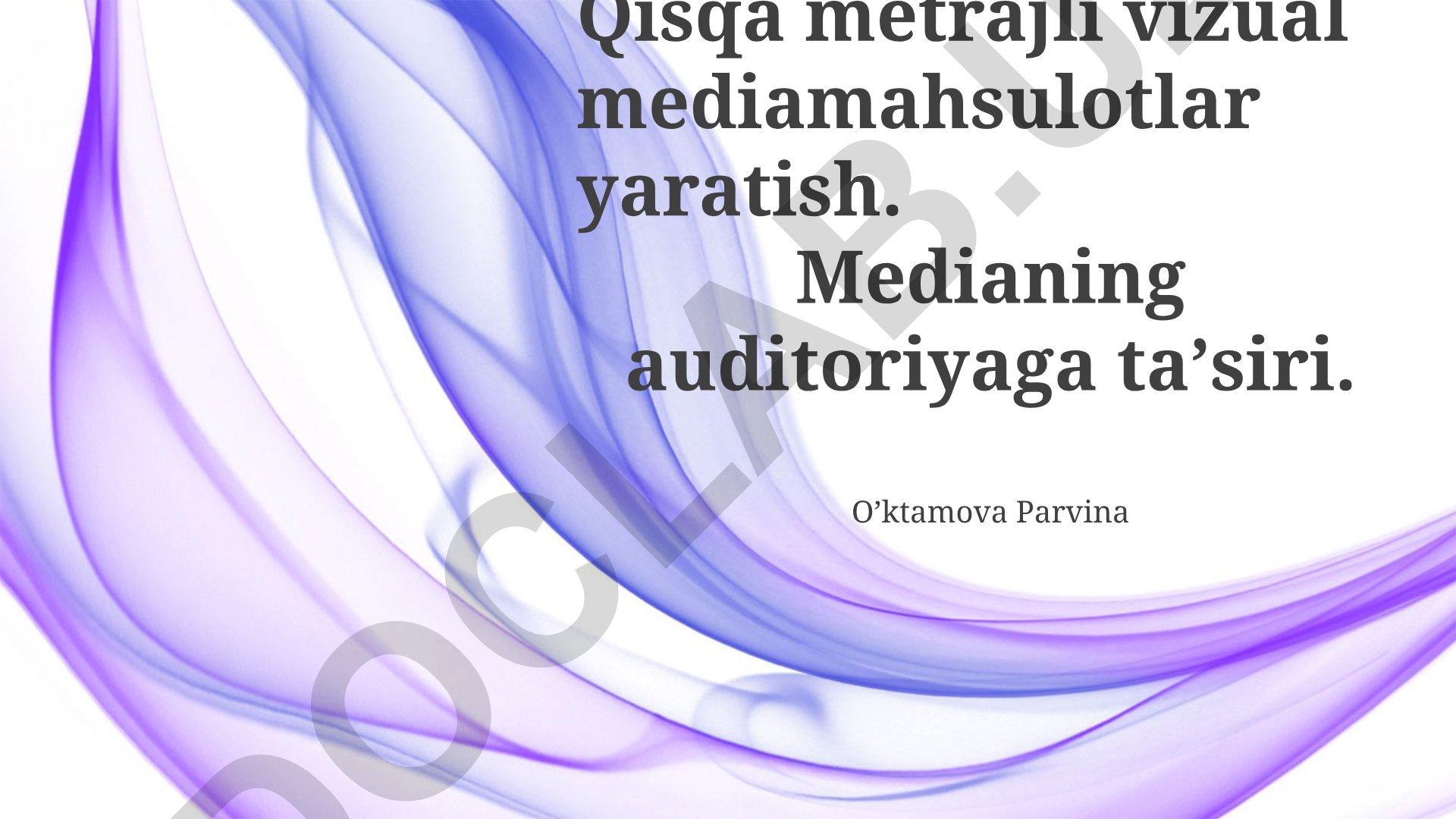 Qisqa formatli vizual media mahsulotlari va ularning auditoriyaga ta'siri