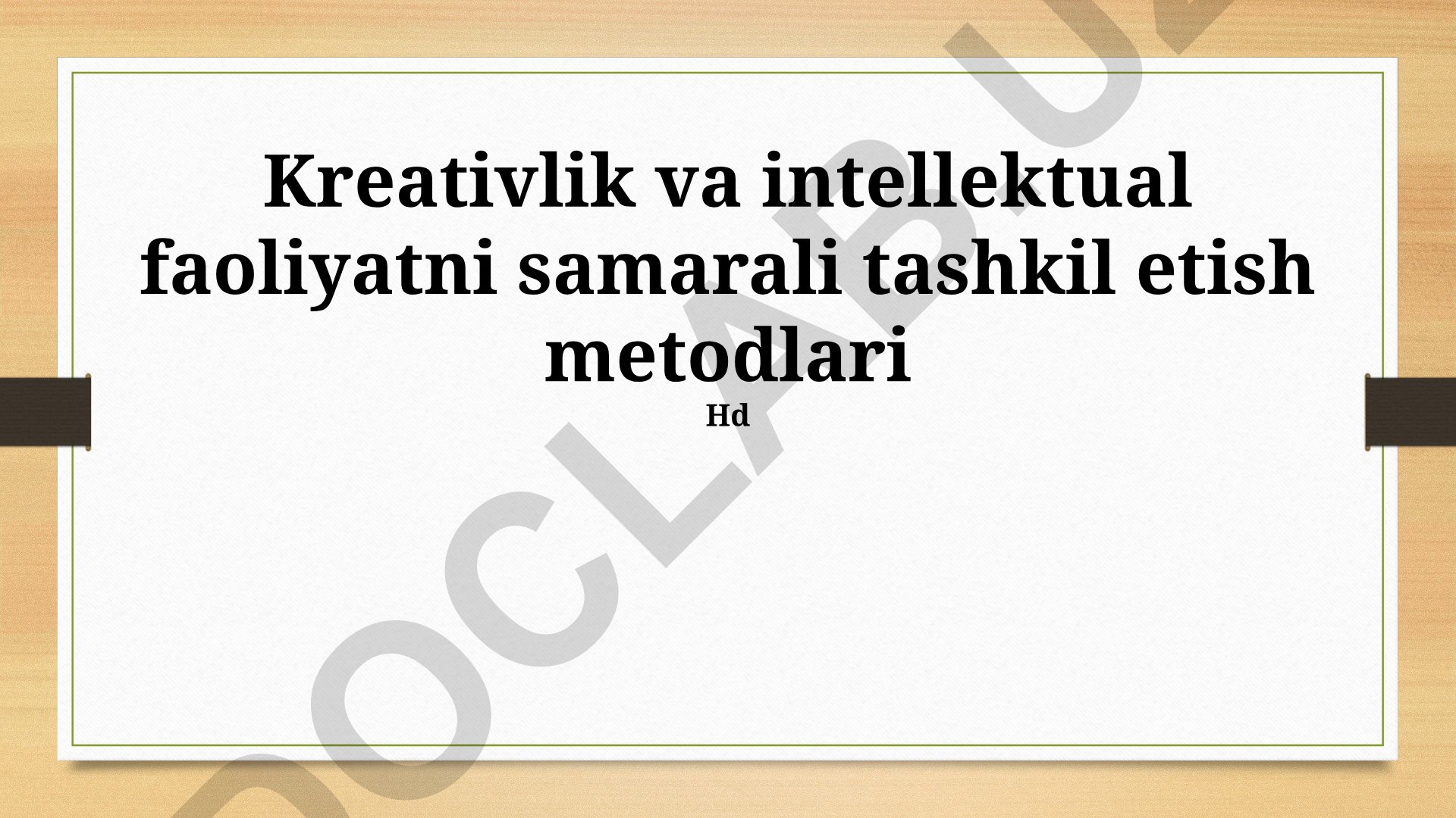 Kreativlik va intellektual faoliyatni samarali tashkil etish metodlari