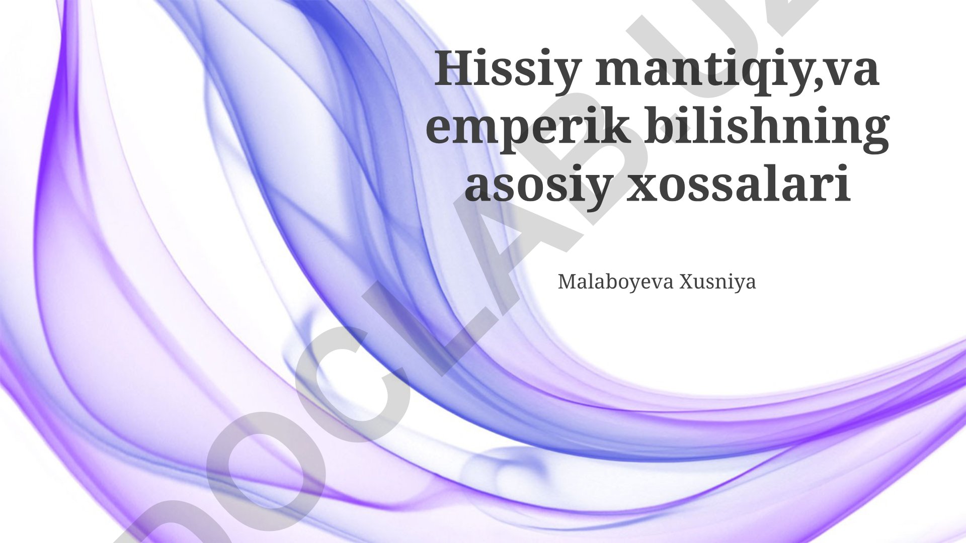 Hissiy mantiqiy va empirik bilishning asosiy xossalari
