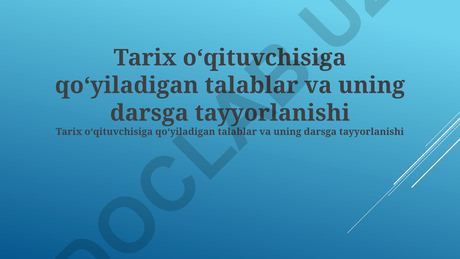 Tarix oʻqituvchisiga qoʻyiladigan talablar va uning darsga tayyorlanishi