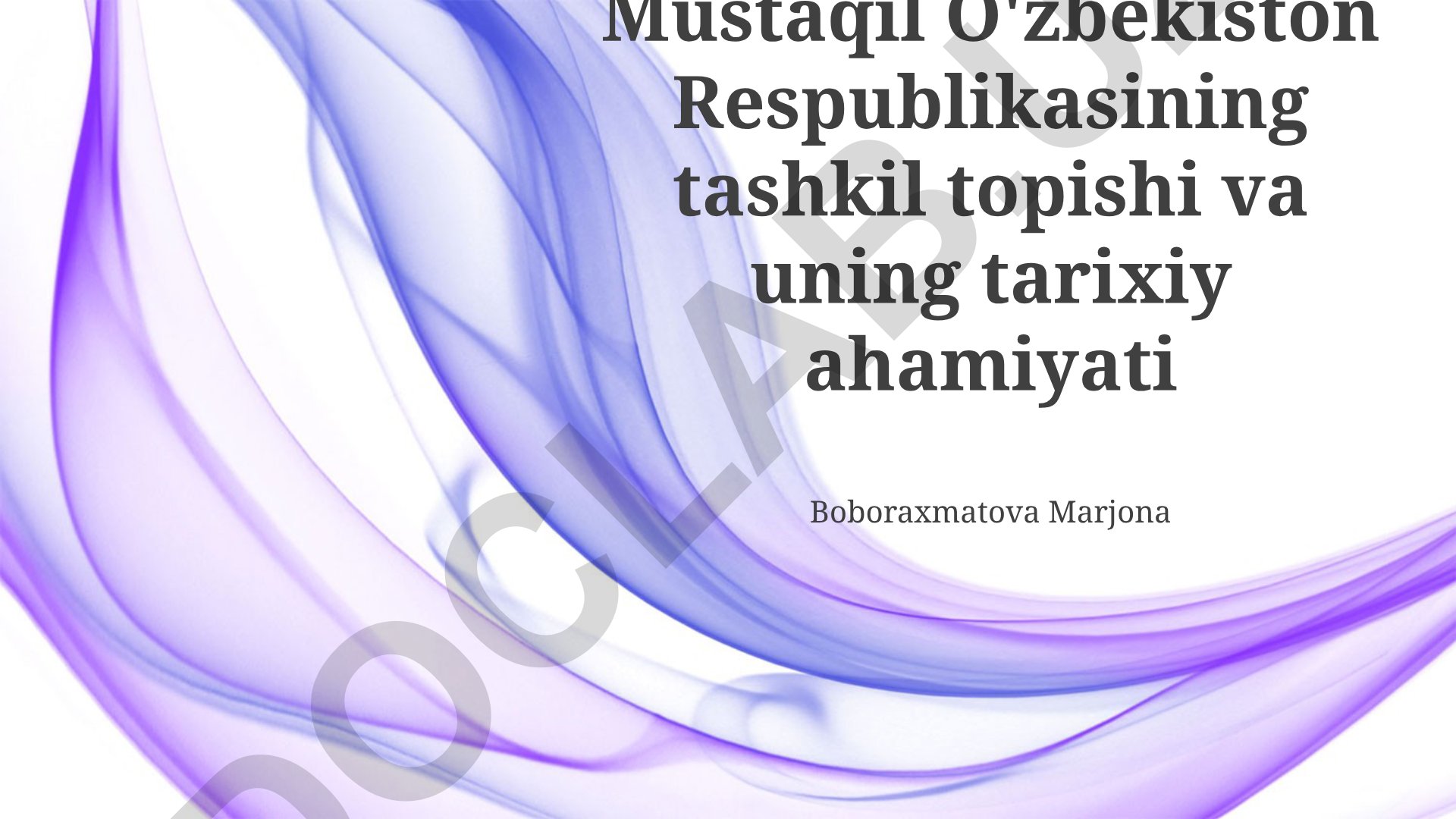 Mustaqil O'zbekiston Respublikasining tashkil topishi va uning tarixiy ahamiyati