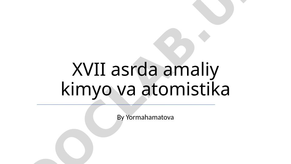 XVII asrda amaliy kimyo va atomistika
