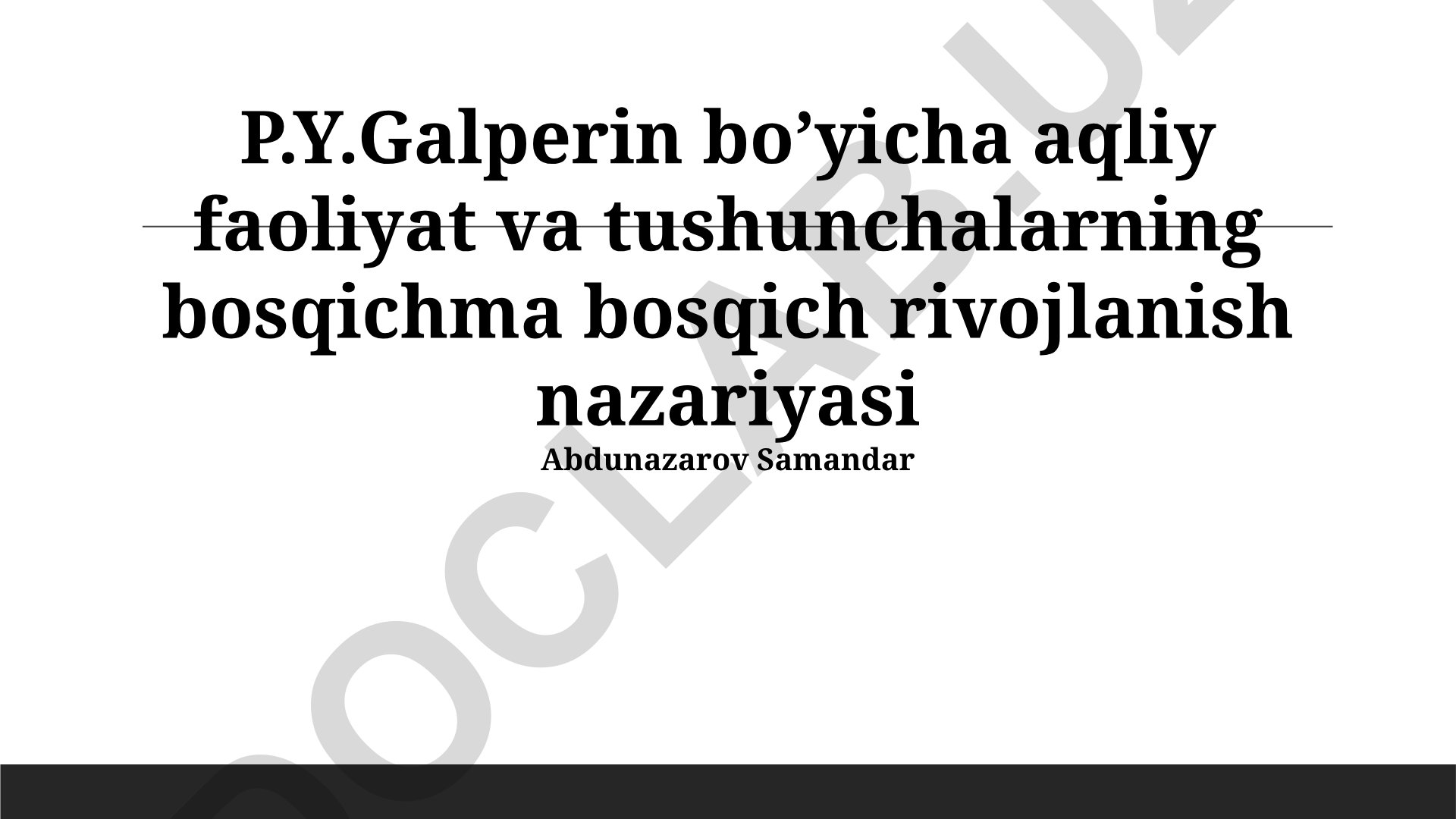 P.Y.Galperin bo'yicha aqliy faoliyat va tushunchalarning bosqichma bosqich rivojlanish nazariyasi