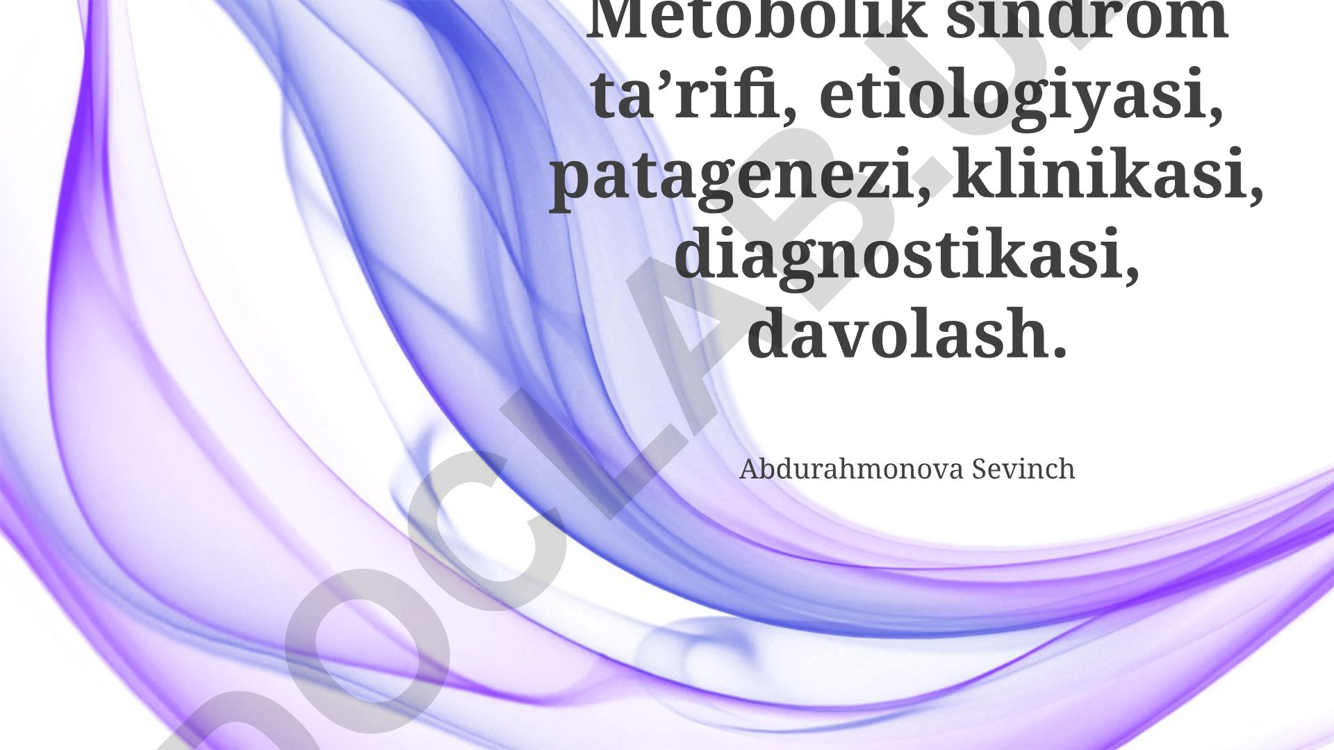 Metabolik sindrom: ta'rifi, etiologiyasi, patogenezi, klinikasi, diagnostikasi va davolash