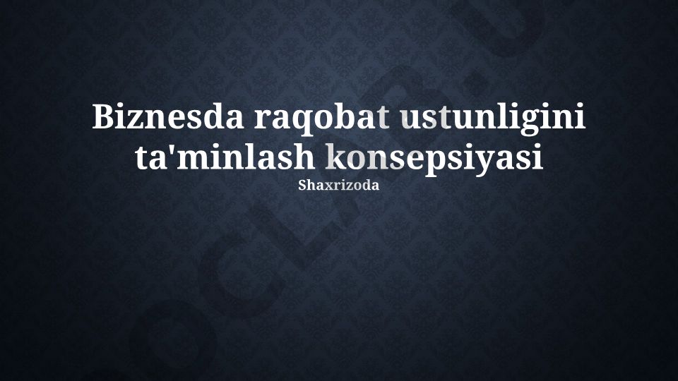 Biznesda raqobat ustunligini ta'minlash konsepsiyasi