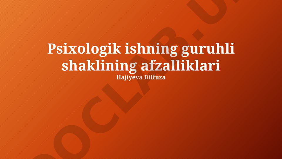 Guruh shaklidagi psixologik ishning afzalliklari