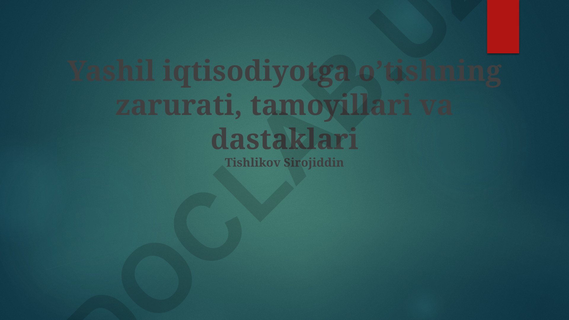 Yashil iqtisodiyotga o'tishning zarurati, tamoyillari va dastaklari