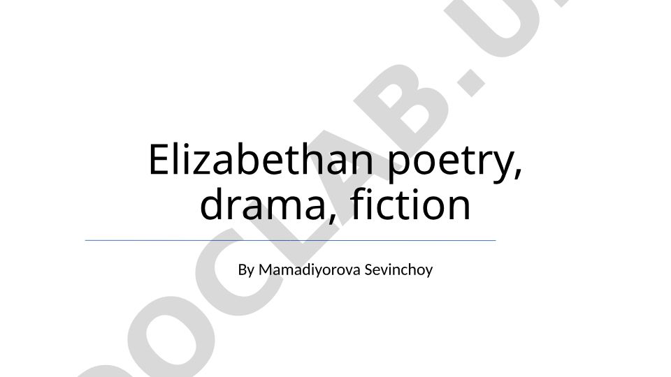Elizabethan poetry, drama, fiction