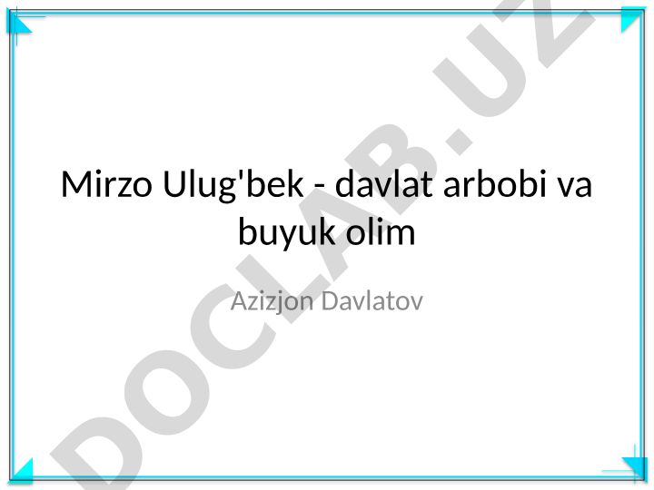 Mirzo Ulug'bek hayoti va ilmiy merosi