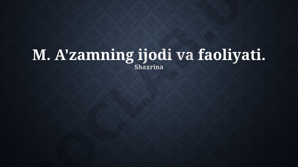 M. A'zamning hayoti, ijodi va ilmiy faoliyati