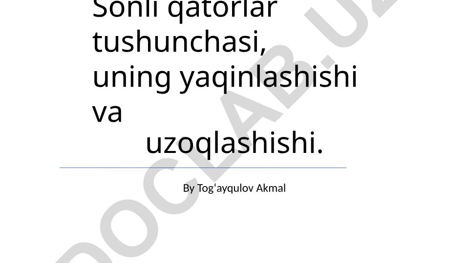Sonli qatorlar tushunchasi, yaqinlashishi va uzoqlashishi
