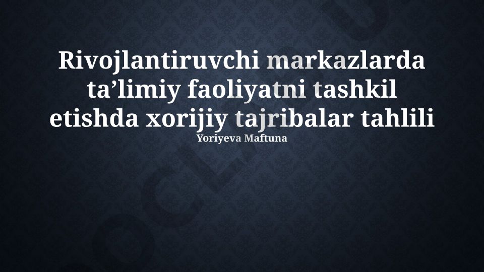 Rivojlantiruvchi markazlarda ta'limiy faoliyatni tashkil etishda xorijiy tajribalar tahlili