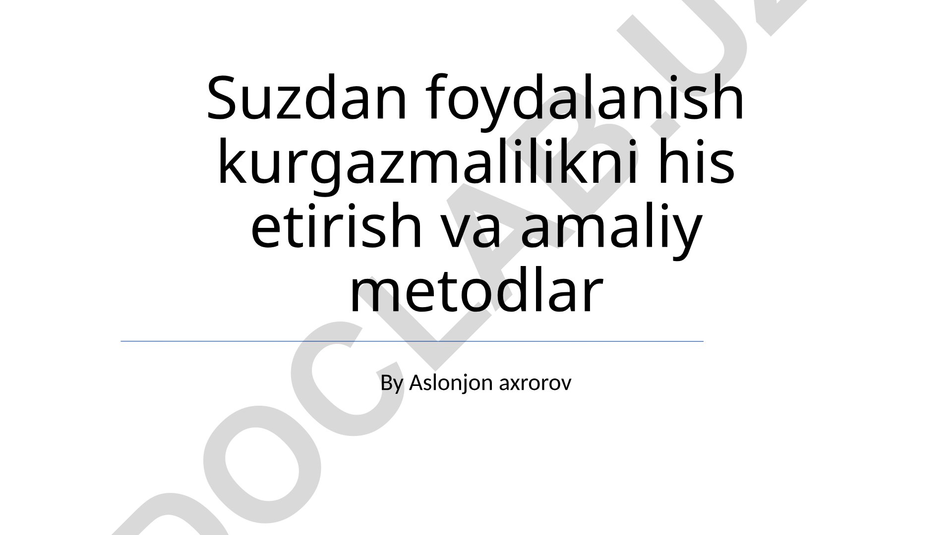 Suzdan foydalanish kurgazmalilikni his etirish va amaliy metodlar