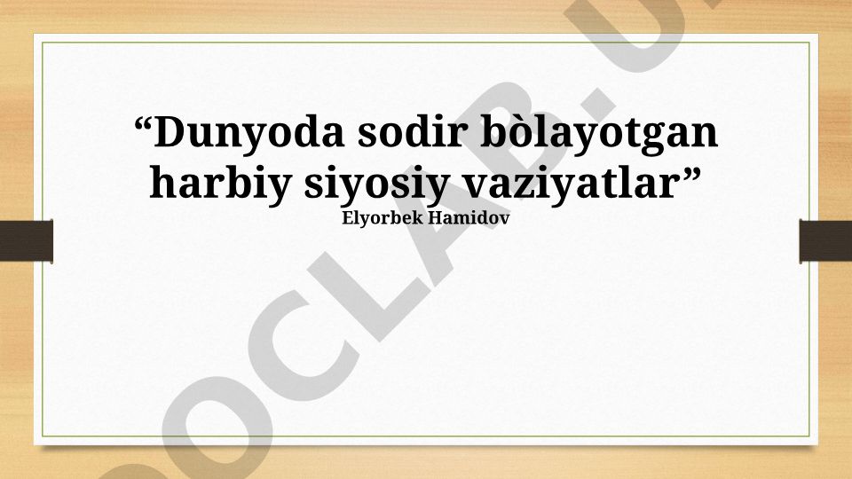 Dunyoda sodir bòlayotgan harbiy siyosiy vaziyatlar