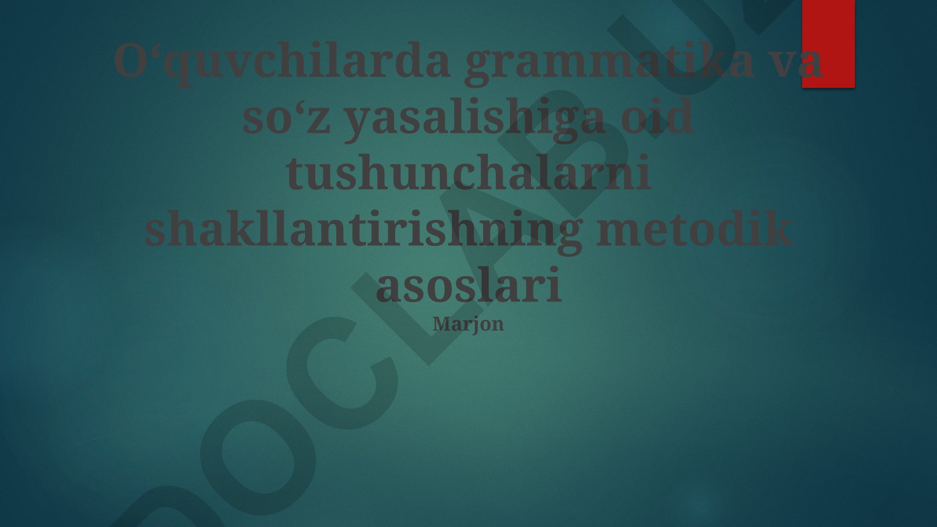 O'quvchilarda grammatika va so'z yasalishiga oid tushunchalarni shakllantirishning metodik asoslari