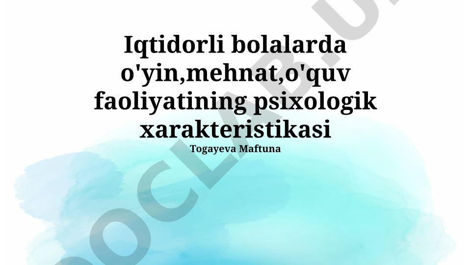 Iqtidorli bolalarda o'yin, mehnat, o'quv faoliyatining psixologik xarakteristikasi