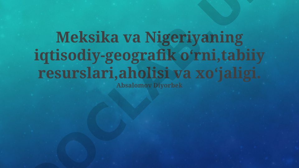 Meksika va Nigeriyaning iqtisodiy-geografik oʻrni, tabiiy resurslari, aholisi va xoʻjaligi