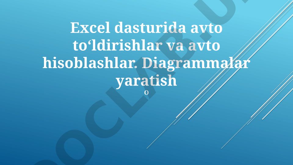 Excel dasturida avto toʻldirishlar, avto hisoblashlar va diagrammalar yaratish
