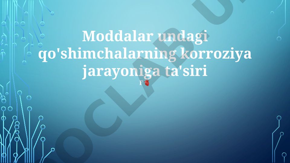 Qo'shimchalar va ularning korroziya jarayoniga ta'siri