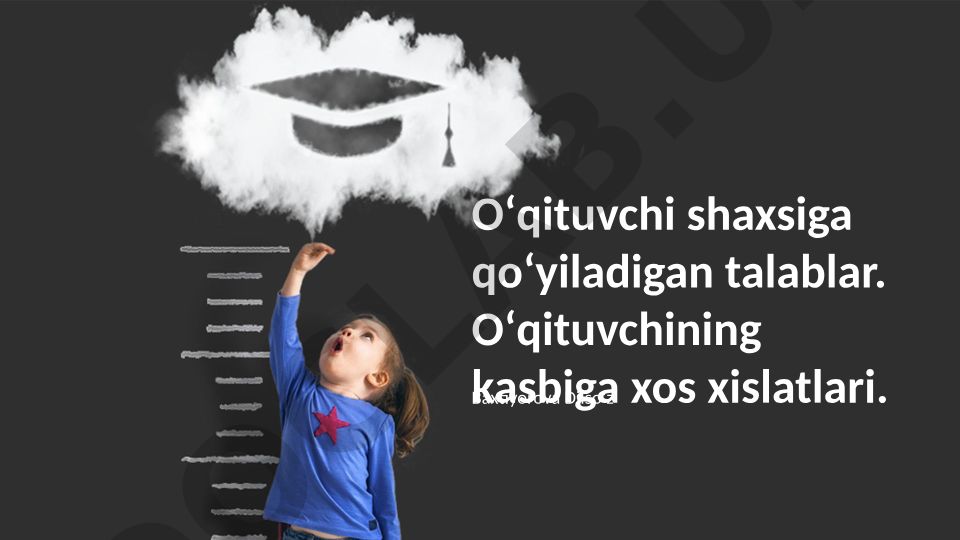O'qituvchiga qo'yiladigan talablar va kasbiy xususiyatlar