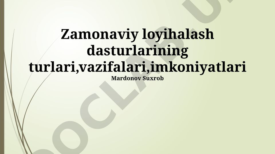 Zamonaviy loyihalash dasturlarining turlari, vazifalari, imkoniyatlari