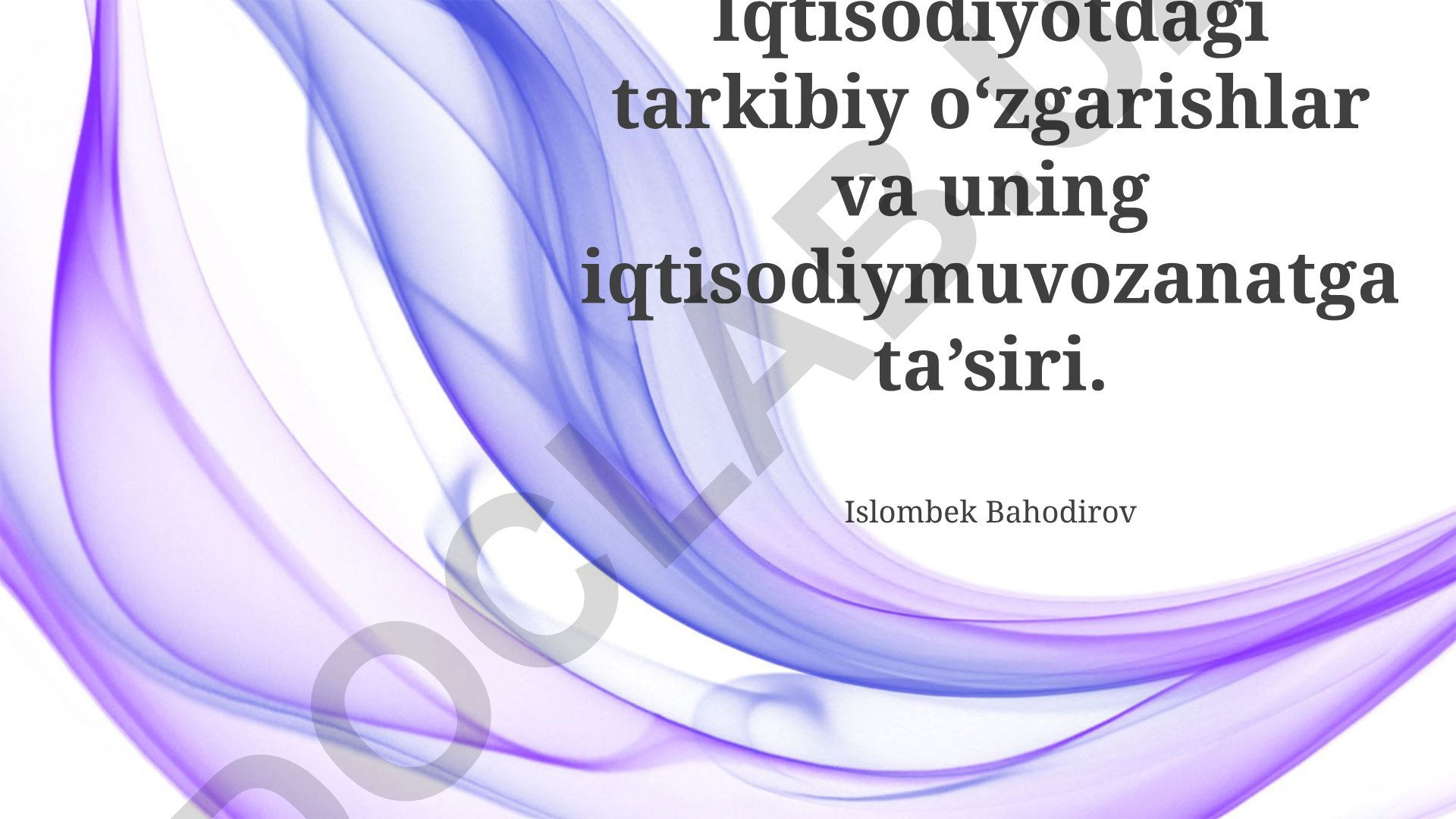 Iqtisodiyotdagi tarkibiy o‘zgarishlar va uning iqtisodiy muvozanatga ta’siri