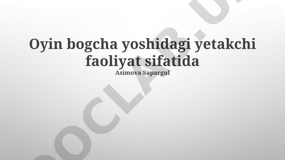 Maktabgacha yoshdagi bolalarning yetakchi faoliyati va o'yin faoliyatining ahamiyati