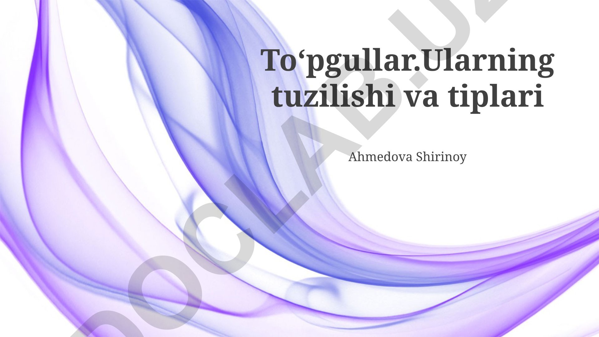 Toʻpgullar: ularning tuzilishi va tiplari
