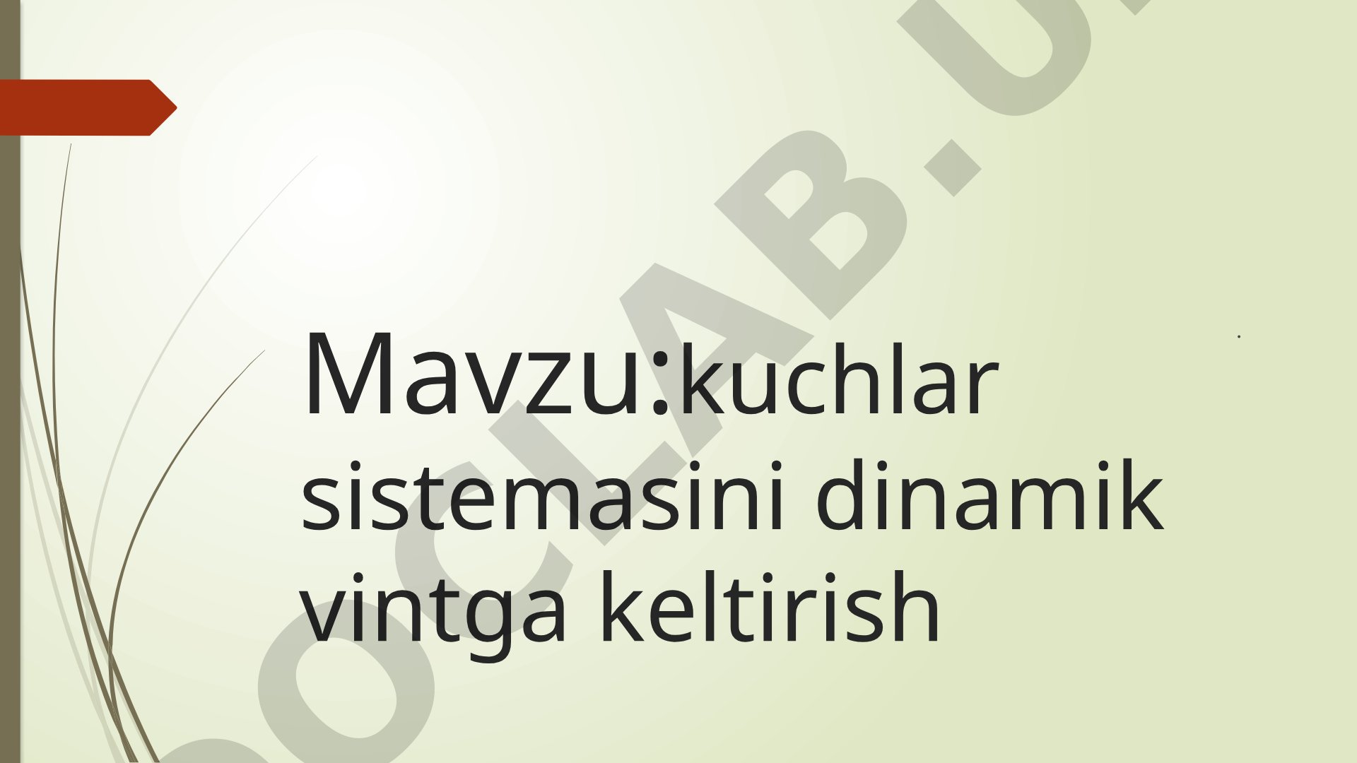 Kuchlar sistemasini dinamik vintga keltirish