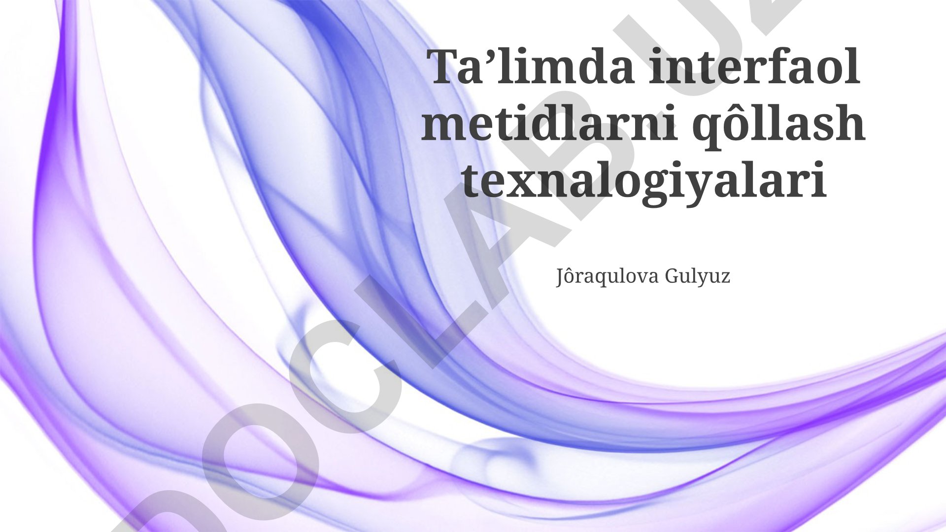 Ta’limda interfaol metidlarni qôllash texnalogiyalari