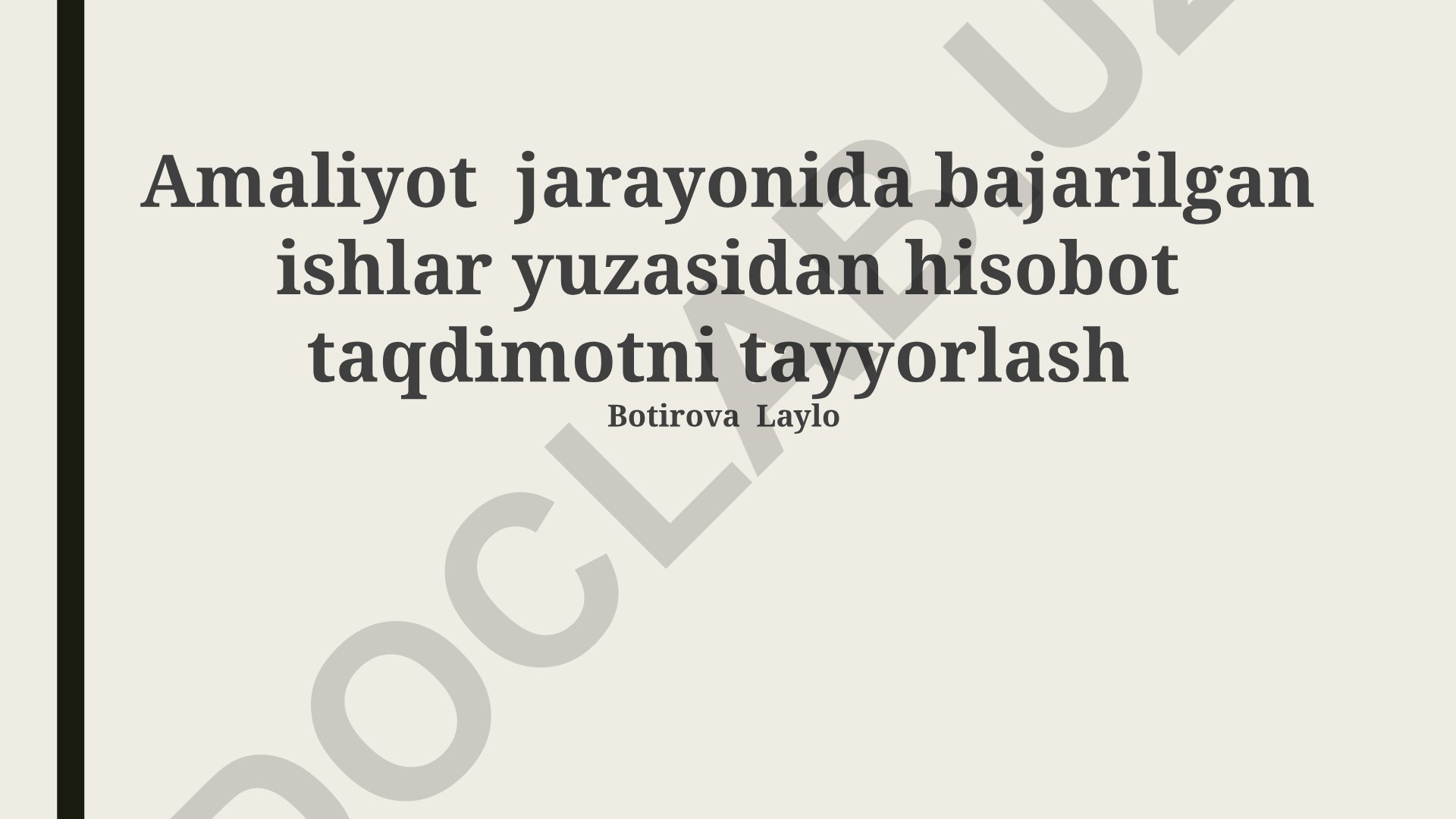 Amaliyot jarayonida bajarilgan ishlar yuzasidan hisobot taqdimotini tayyorlash