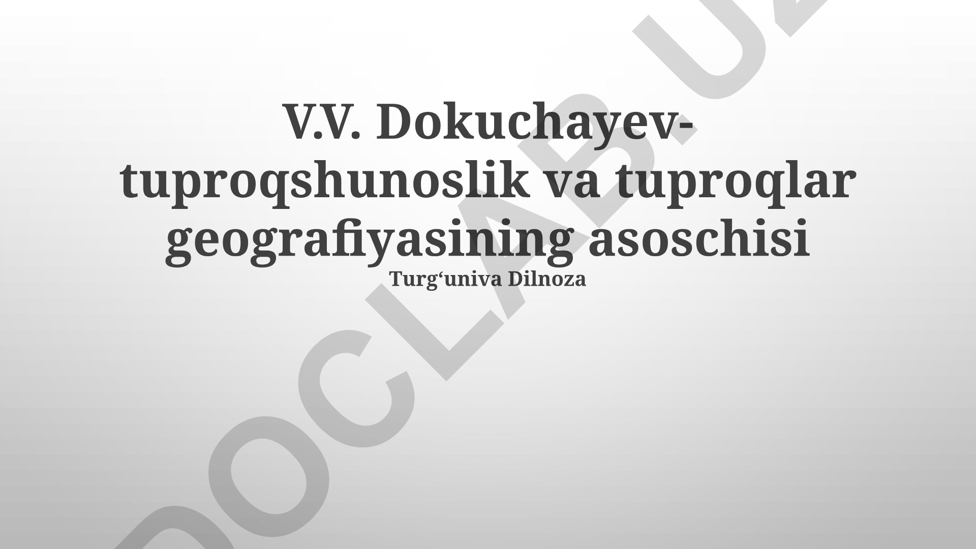 V.V. Dokuchaevning tuproqshunoslik va tuproqlar geografiyasidagi hissasi