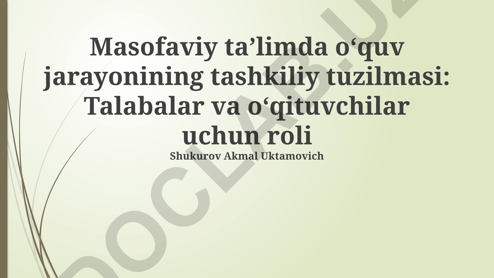 Masofaviy ta’limda o‘quv jarayonining tashkiliy tuzilmasi: Talabalar va o‘qituvchilar uchun roli