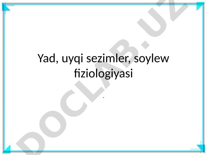 Yad, uyqi sezimler, soylew fiziologiyasi