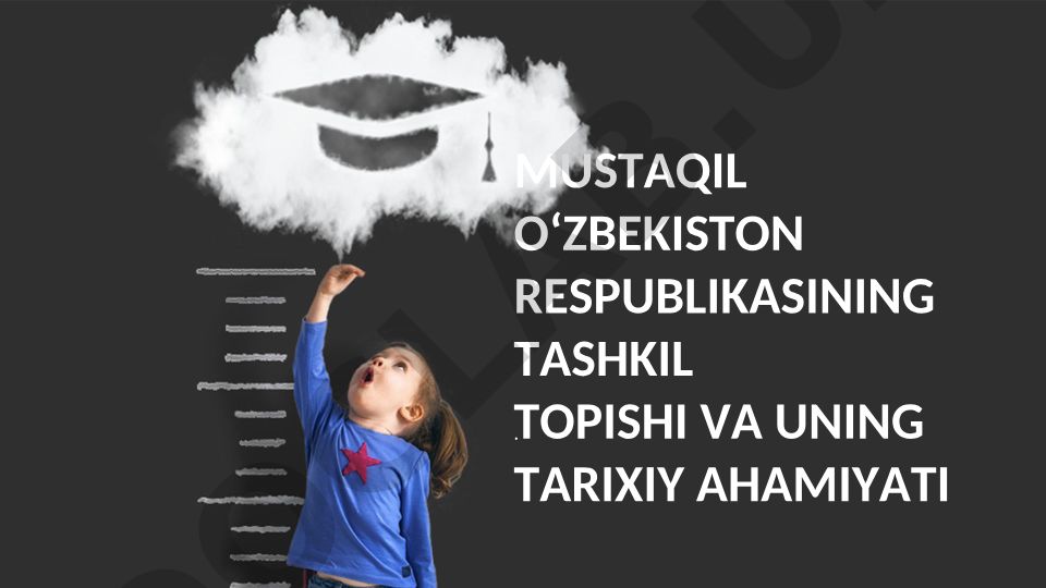 Mustaqil O'zbekiston Respublikasining tashkil topishi va uning tarixiy ahamiyati