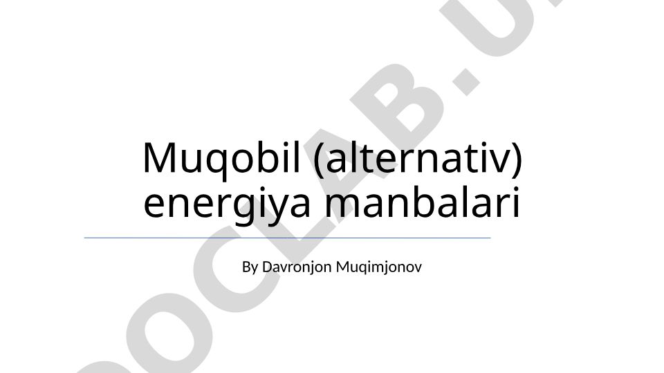 Muqobil energiya manbalari va ularning kelajagi