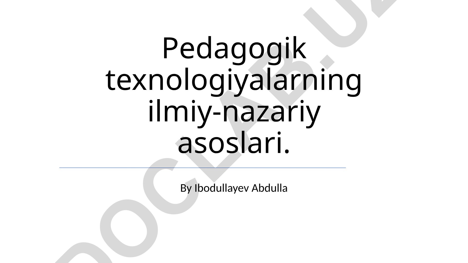 Pedagogik texnologiyalarning ilmiy-nazariy asoslari