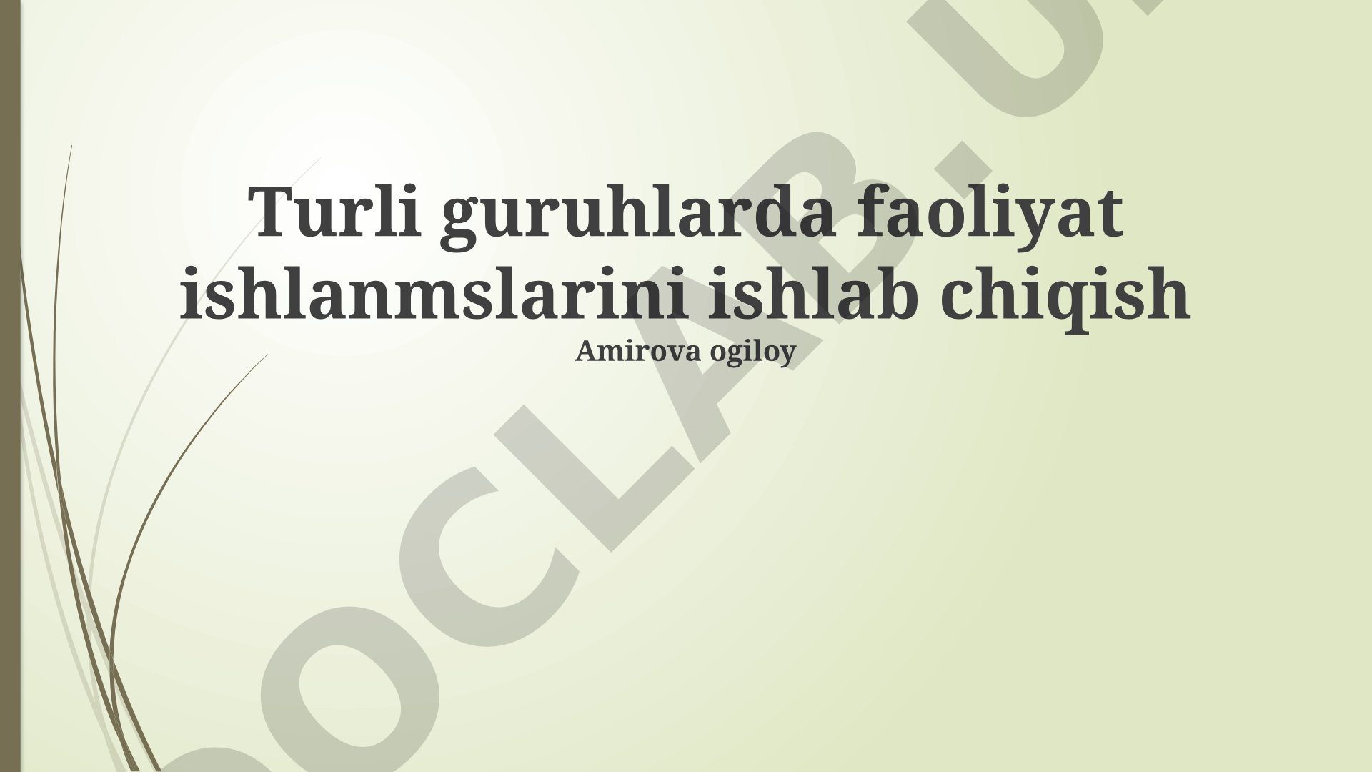Turli guruhlarda faoliyat ishlanmalarini ishlab chiqish