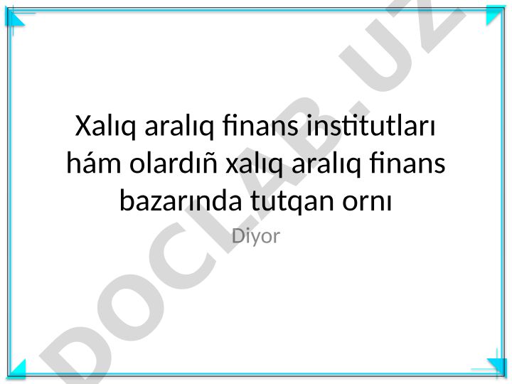 Xalıq aralıq finans institutları hám olardıñ xalıq aralıq finans bazarında tutqan ornı