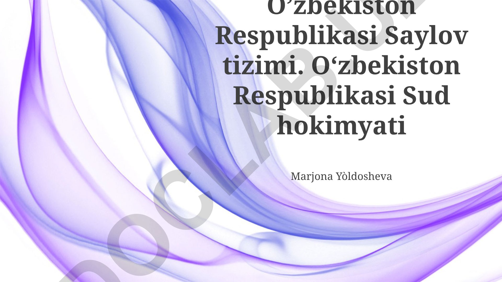 O'zbekiston Respublikasining saylov va sud tizimlari