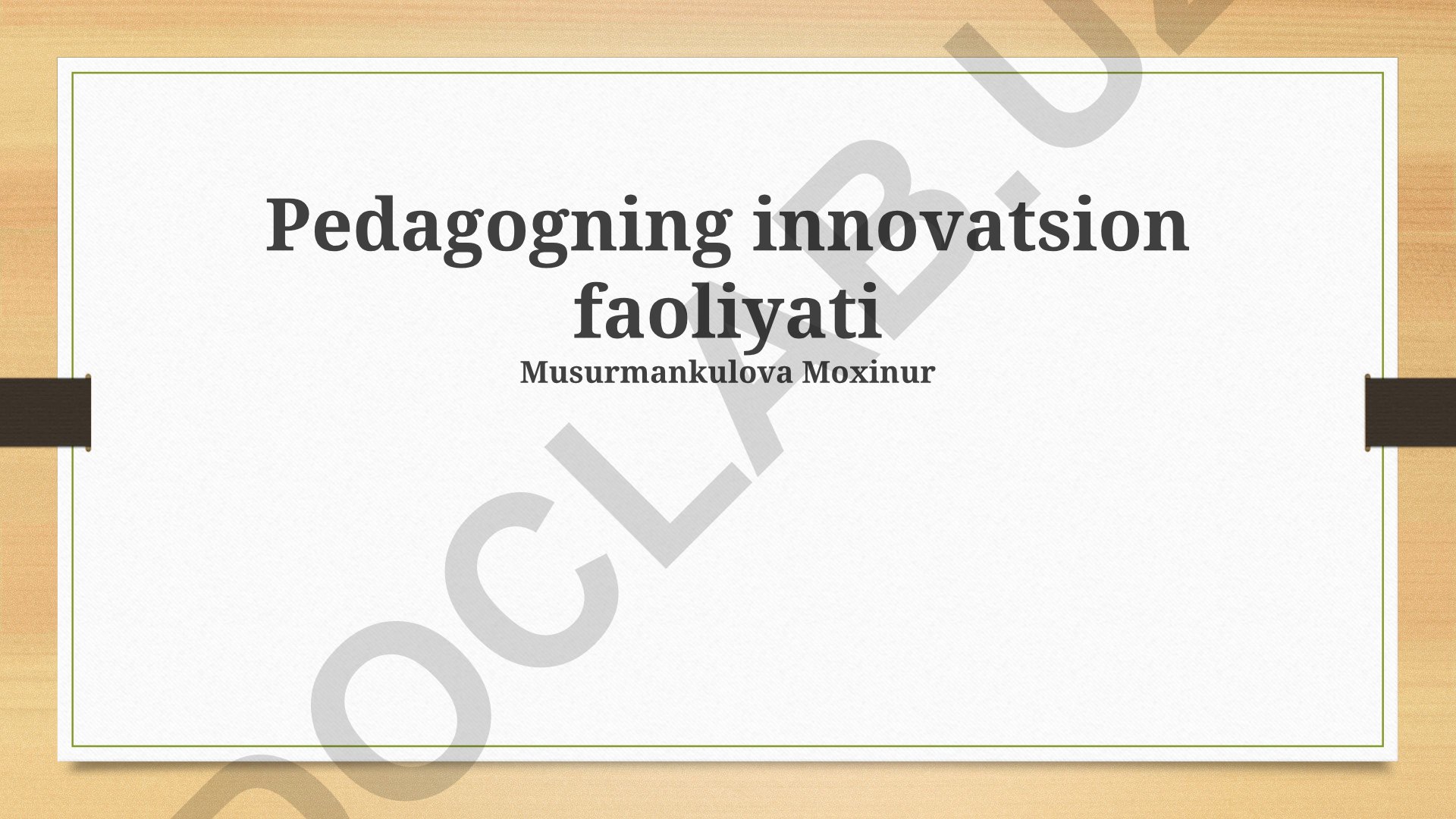 O'qituvchining innovatsion faoliyati va pedagogik mahoratni oshirish