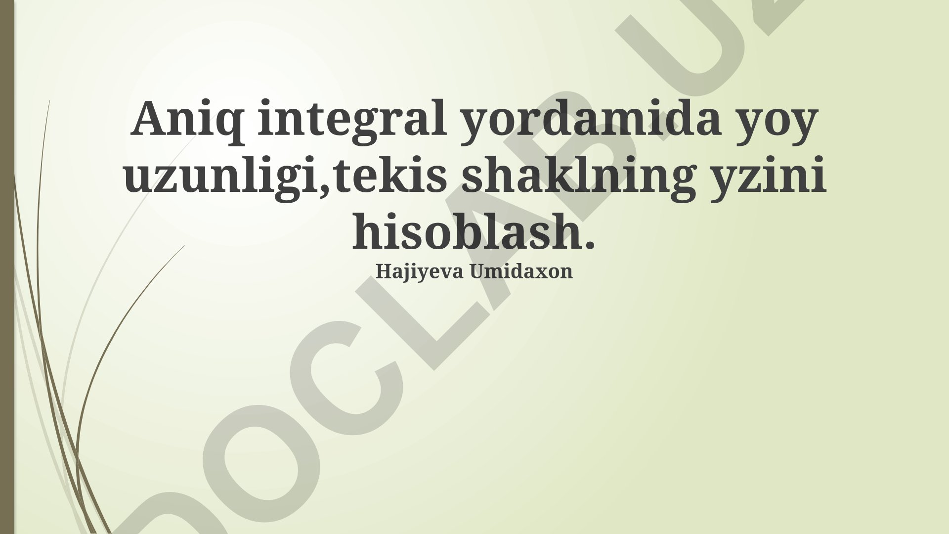 Aniq integrallar yordamida tekis figura yuzasini va yoy uzunligini hisoblash