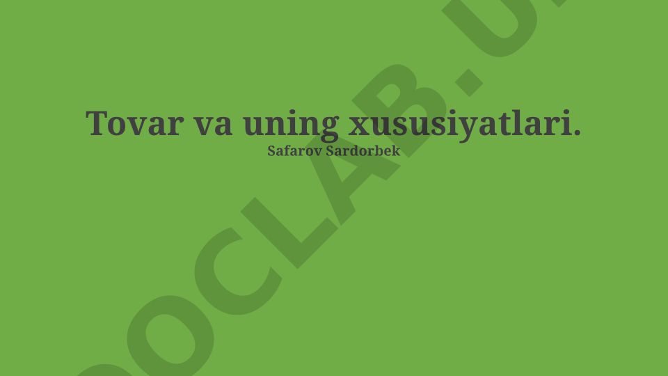 Tovarlarning asosiy xususiyatlari va tasnifi